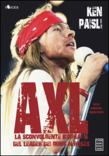 Axl. La sconvolgente biografia del leader dei Guns N'Roses - Ken Paisli