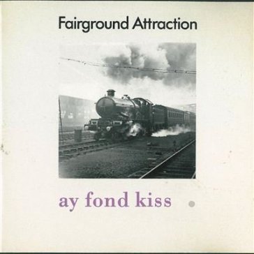 Ay fond kiss - Fairground Attraction