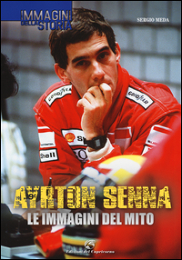 Ayrton Senna. Le immagini del mito - Sergio Meda