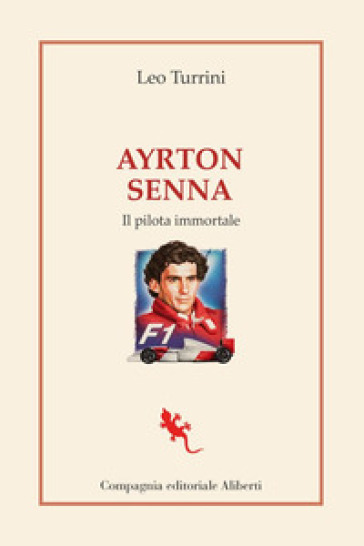 Ayrton Senna. Il pilota immortale - Leo Turrini