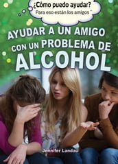 Ayudar a un amigo con un problema de alcohol (Helping a Friend With an Alcohol Problem)