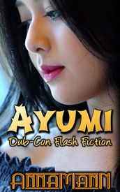 Ayumi - Dub-Con Flash Fiction
