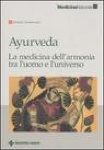 Ayurveda. La medicina dell'armonia tra l'uomo e l'universo - Ernesto Iannaccone