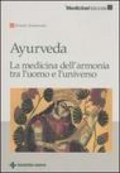 Ayurveda. La medicina dell armonia tra l uomo e l universo