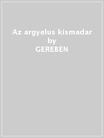 Az argyelus kismadar - GEREBEN