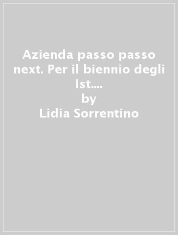 Azienda passo passo next. Per il biennio degli Ist. tecnici. Con e-book. Con espansione online. 1. - Lidia Sorrentino