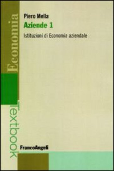 Aziende. 1: Istituzioni di economia aziendale - Piero Mella