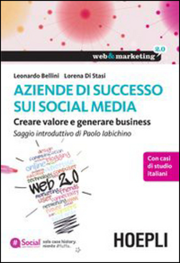 Aziende di successo sui social media. Creare valore e generare business - Leonardo Bellini - Lorena Di Stasi