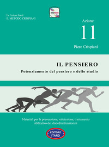 Azione 11. Il pensiero. Materiali per la prevenzione, valutazione, trattamento abilitativo dei disordini funzionali - Piero Crispiani