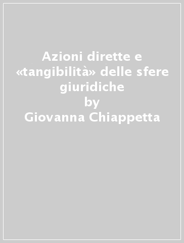 Azioni dirette e «tangibilità» delle sfere giuridiche - Giovanna Chiappetta