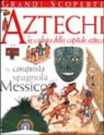 Aztechi, la caduta della capitale azteca - Richard Platt