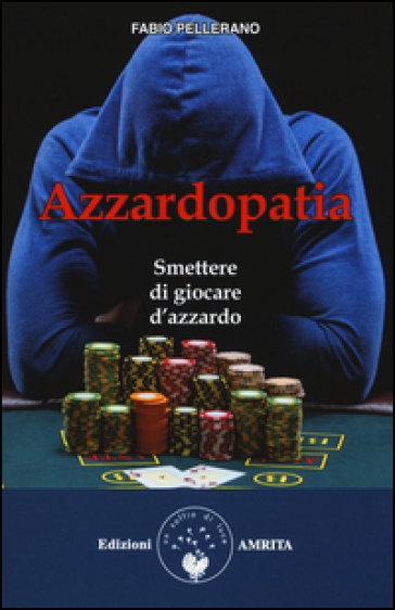 Azzardopatia. Smettere di giocare d'azzardo - Fabio Pellerano