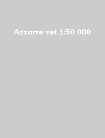 Azzorre set 1:50 000