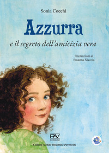 Azzurra e il segreto dell'amicizia vera - Sonia Cocchi