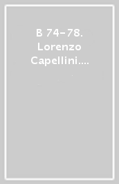 B 74-78. Lorenzo Capellini. Un racconto fotografico. Ediz. italiana e inglese