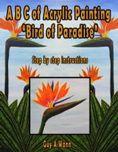 A B C of Acrylic Painting-Bird of Paradise