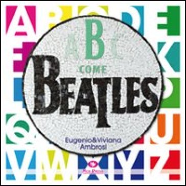 B come Beatles - Viviana Ambrosi - Eugenio Ambrosi