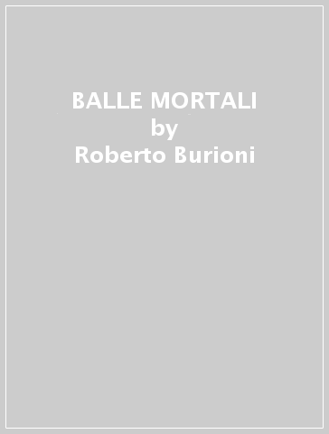 BALLE MORTALI - Roberto Burioni