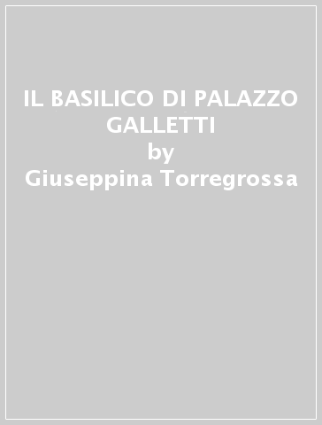 IL BASILICO DI PALAZZO GALLETTI - Giuseppina Torregrossa
