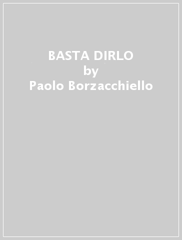 BASTA DIRLO - Paolo Borzacchiello