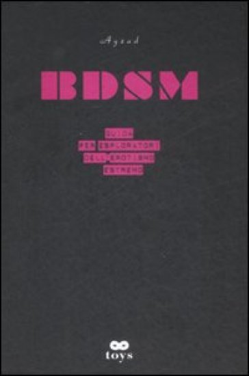 BDSM. Guida per esploratori dell'erotismo estremo - Ayzad