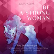 BE A STRONG WOMAN - Stop Self-sabotage