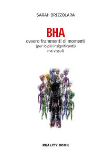 BHA. Ovvero frammenti di momenti (per lo più insignificanti) ma vissuti - Sarah Brizzolara