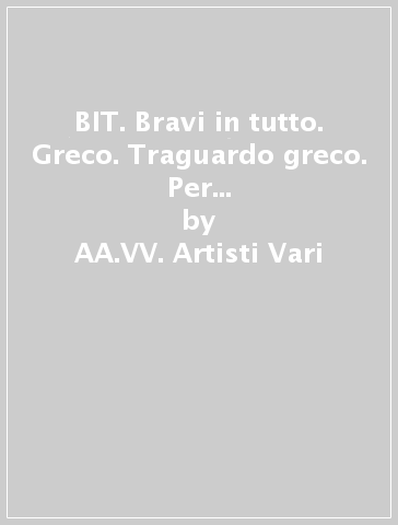 BIT. Bravi in tutto. Greco. Traguardo greco. Per le Scuole superiori. Con espansione online. Vol. 3 - AA.VV. Artisti Vari