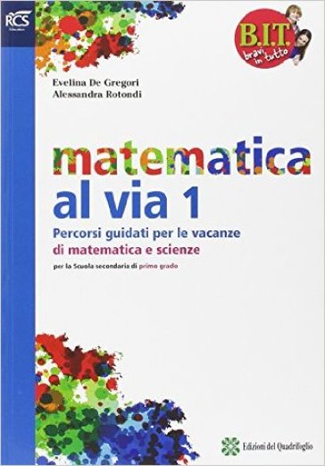 B.I.T. Bravi in tutto. Traguardo matematica vacanze. Per la Scuola media. Vol. 1 - Francesco De Gregori