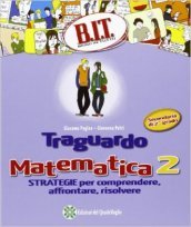 B.I.T. Bravi in tutto. Traguardo matematica. Per le Scuole superiori. 2.