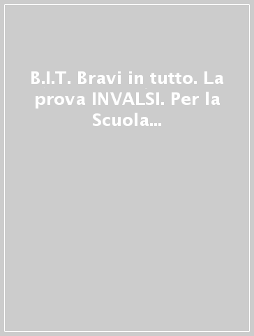 B.I.T. Bravi in tutto. La prova INVALSI. Per la Scuola media. Con espansione online