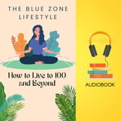 BLUE ZONE LIFESTYLE, THE: How to Live to 100 and Beyond