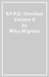 B.P.R.D. Omnibus Volume 6