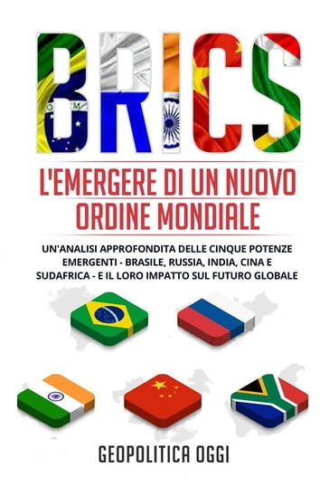 BRICS: L'Emergere di un Nuovo Ordine Mondiale - Geopolitica Oggi