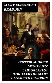 BRITISH MURDER MYSTERIES: The Greatest Thrillers of Mary Elizabeth Braddon