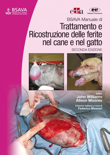BSAVA Manuale di Trattamento e ricostruzione delle ferite nel cane e nel gatto - Alison Moores - John Williams