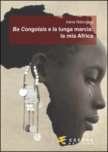 Ba Congolais e la lunga marcia: la mia Africa - Irene Ndongosi