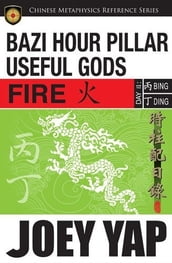 BaZi Hour Pillar Useful Gods - Fire: An Exploration into Your BaZi Code