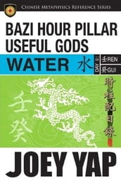 BaZi Hour Pillar Useful Gods - Water: An Exploration into Your BaZi Code