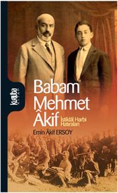 Babam Mehmet Akif - stiklal Harbi Hatralar