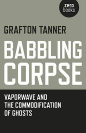 Babbling Corpse ¿ Vaporwave and the Commodification of Ghosts