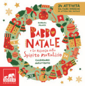 Babbo Natale e la ricerca dello spirito natalizio. Calendario dell Avvento. Ediz. a colori