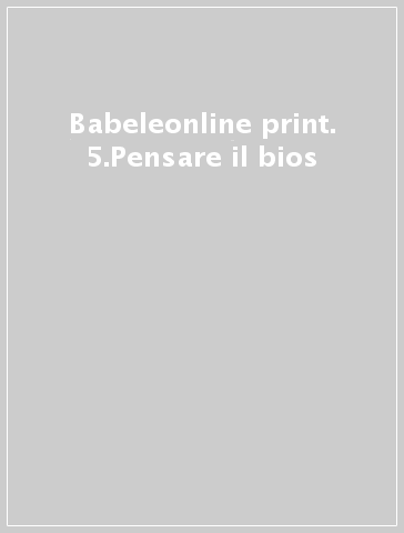 Babeleonline print. 5.Pensare il bios - M. T. Pansera | 