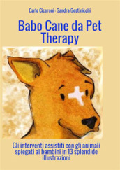 Babo. Cane da pet therapy. Gli interventi assistiti con gli animali spiegati ai bambini in 13 splendide illustrazioni