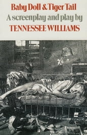 Baby Doll & Tiger Tail: A screenplay and play by Tennessee Williams