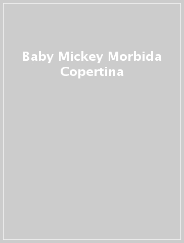 Baby Mickey Morbida Copertina