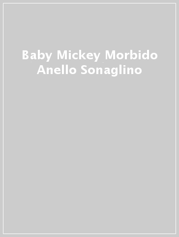 Baby Mickey Morbido Anello Sonaglino