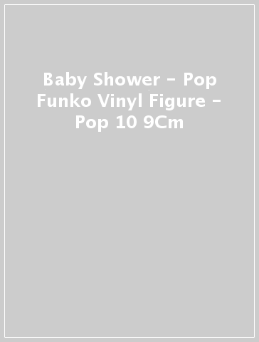 Baby Shower - Pop Funko Vinyl Figure - Pop 10 9Cm