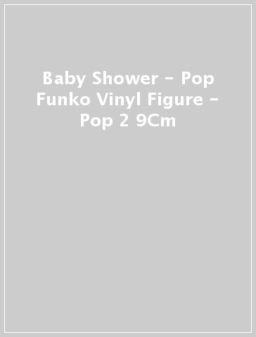 Baby Shower - Pop Funko Vinyl Figure - Pop 2 9Cm