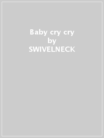 Baby cry cry - SWIVELNECK